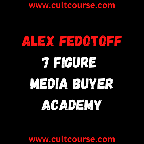 Alex Fedotoff – 7 Figure Media Buyer Academy