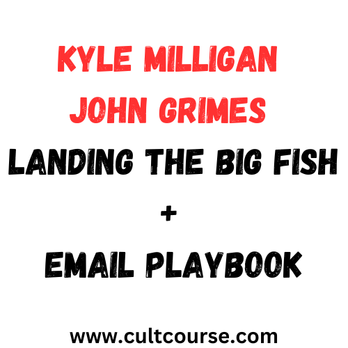 Kyle Milligan John Grimes - Landing The Big Fish + Email Playbook