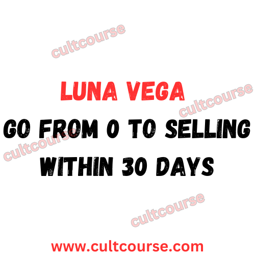 Luna Vega - Go From 0 To Selling Within 30 Days