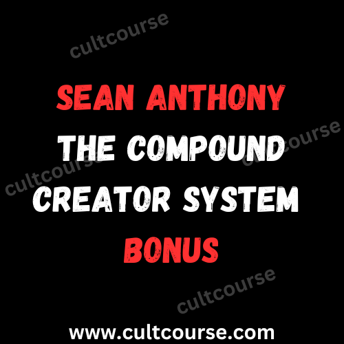 Sean Anthony - The Compound Creator System + Bonus