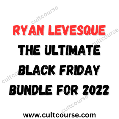 Ryan Levesque - The Ultimate Black Friday Bundle for 2022