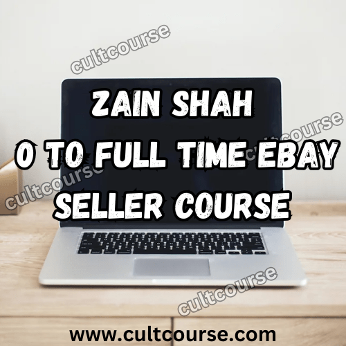 Zain Shah - 0 To Full Time eBay Seller course