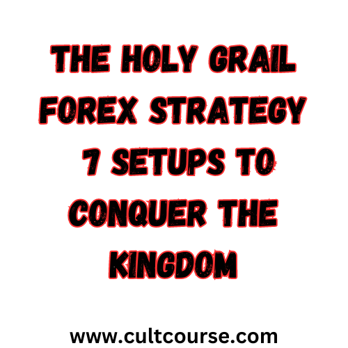 The Holy Grail Forex Strategy - 7 Setups To Conquer The Kingdom