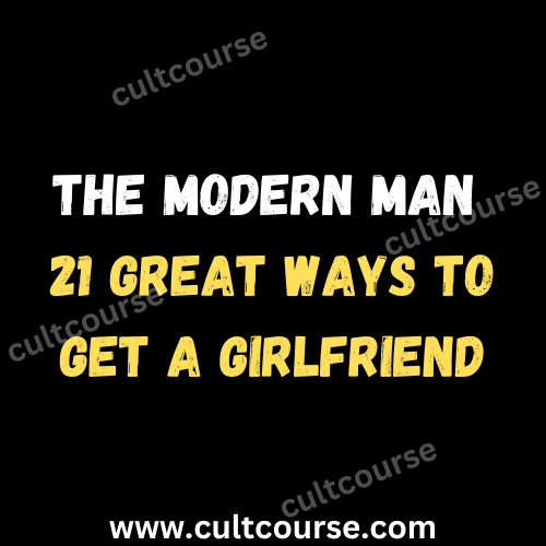 The Modern Man - 21 Great Ways To Get A Girlfriend