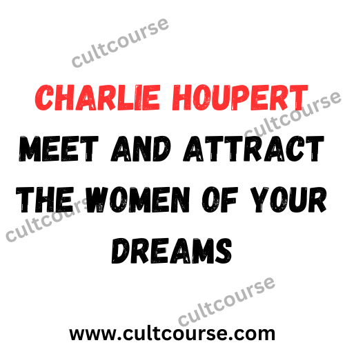 Charlie Houpert - Meet And Attract the Women of Your Dreams