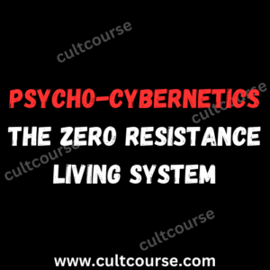 Psycho-Cybernetics - The Zero Resistance Living System