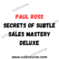 Paul Ross - Secrets Of Subtle Sales Mastery Deluxe