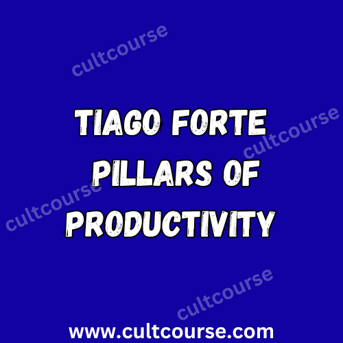 Tiago Forte - Pillars Of Productivity