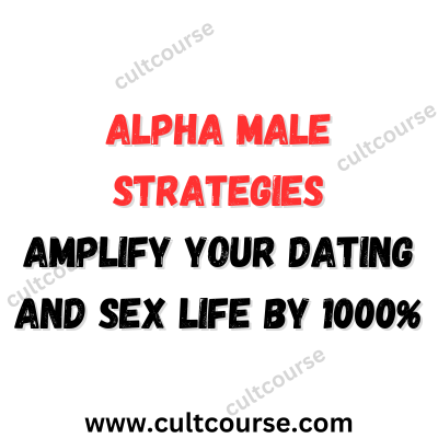 alpha male strategies - amplify your dating and sex life by 1000%