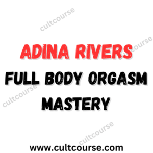 Adina Rivers - Full Body Orgasm Mastery