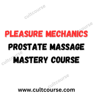 Pleasure Mechanics - Prostate Massage Mastery Course